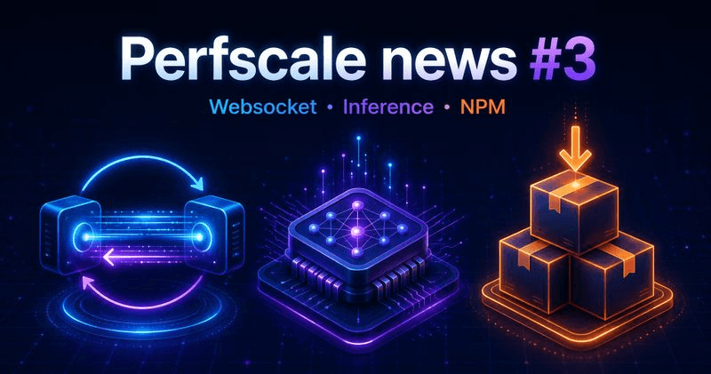 Perfscale news #3. Websocket, Inference, NPM